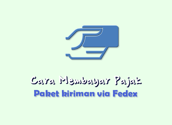 Cara Membayar Pajak Paket Kiriman via Fedex